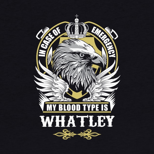 Whatley Name T Shirt - In Case Of Emergency My Blood Type Is Whatley Gift Item by AlyssiaAntonio7529